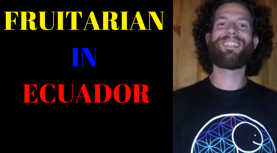 Fruitarian Bodybuilder in Vilcabamba Ecuador - Obsessed with the Fruitarian Diet - Fruitarianism