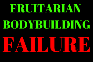 Fruitarian Bodybuilding Failure - Still Doing What I Love I'll Become a Fruitarian Bodybuilder!