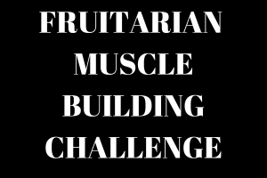 Fruitarian Muscle Building - New Challenge Do Fruitarian Dangers Outweigh the Potential Benefits