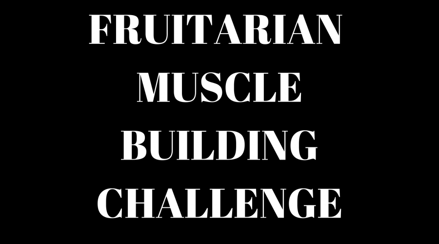 Fruitarian Muscle Building - New Challenge Do Fruitarian Dangers Outweigh the Potential Benefits