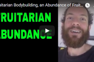 Fruitarian Bodybuilding, an Abundance of Fruit - How Much Can Fruitarians Eat on a Fruit Only Diet