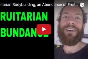 Fruitarian Bodybuilding, an Abundance of Fruit - How Much Can Fruitarians Eat on a Fruit Only Diet