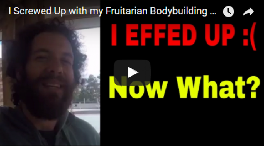 I Screwed Up with my Fruitarian Bodybuilding Challenge and Now I am Paying the Consequences