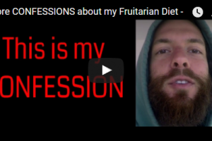 More CONFESSIONS about my Fruitarian Diet