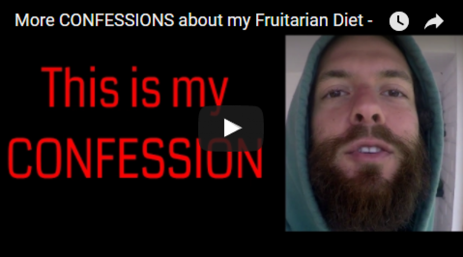 More CONFESSIONS about my Fruitarian Diet